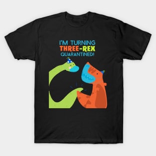 I'm turning THREE-REX quarantined T-Shirt